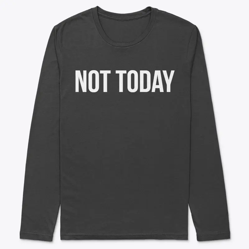 NOT TODAY v1.1