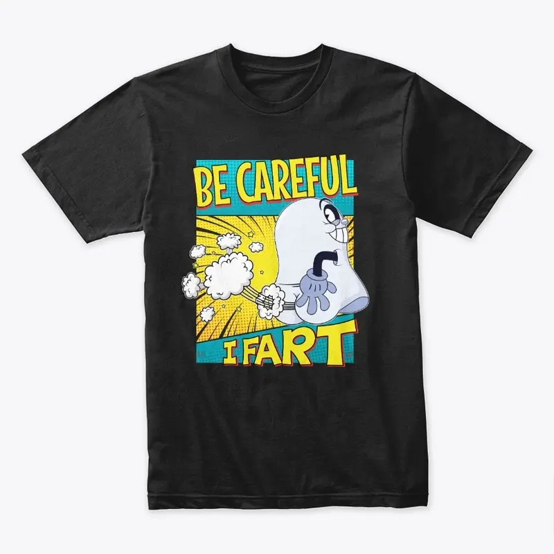 Be Careful, I Fart