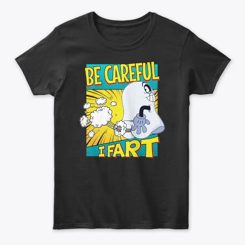 Be Careful, I Fart