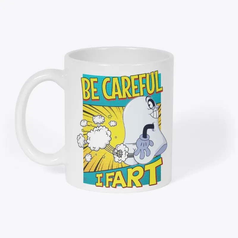 Be Careful, I Fart