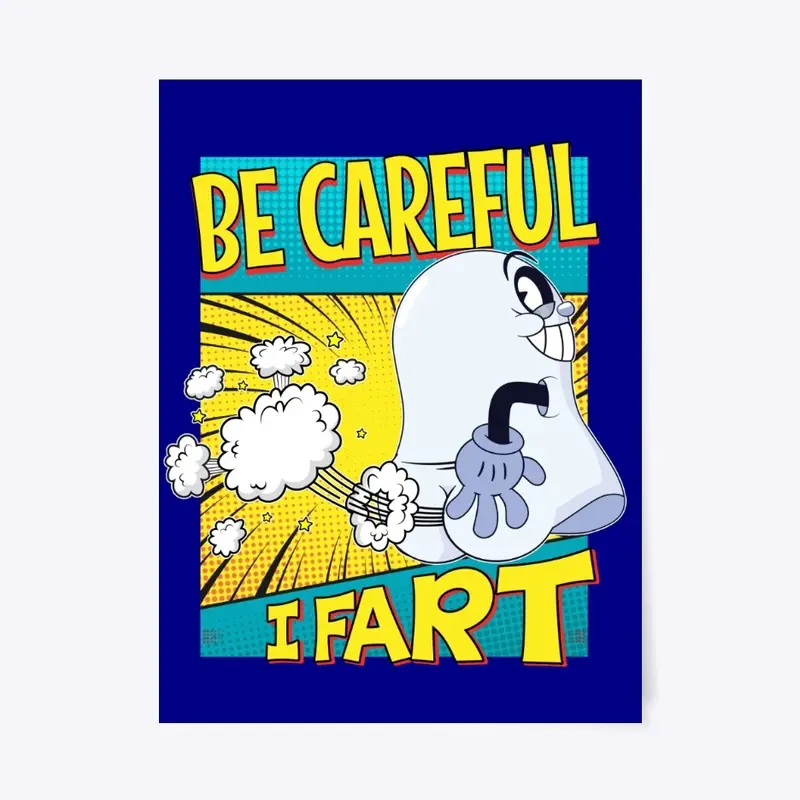 Be Careful, I Fart