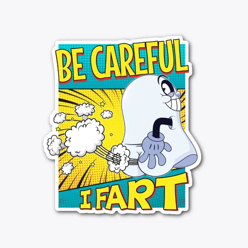 Be Careful, I Fart